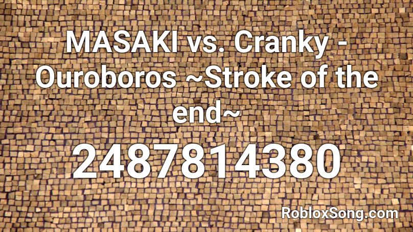 MASAKI vs. Cranky - Ouroboros ~Stroke of the end~ Roblox ID