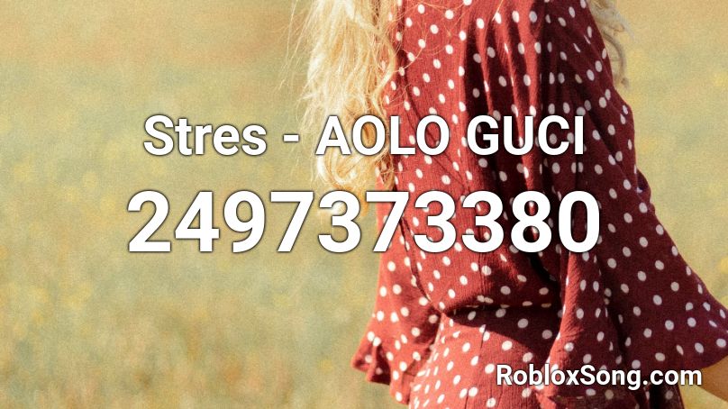 Stres - AOLO GUCI   Roblox ID