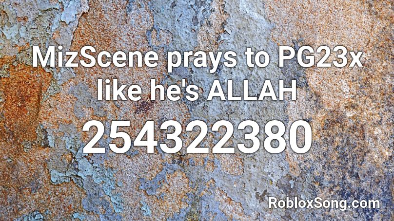 MizScene prays to PG23x like he's ALLAH Roblox ID