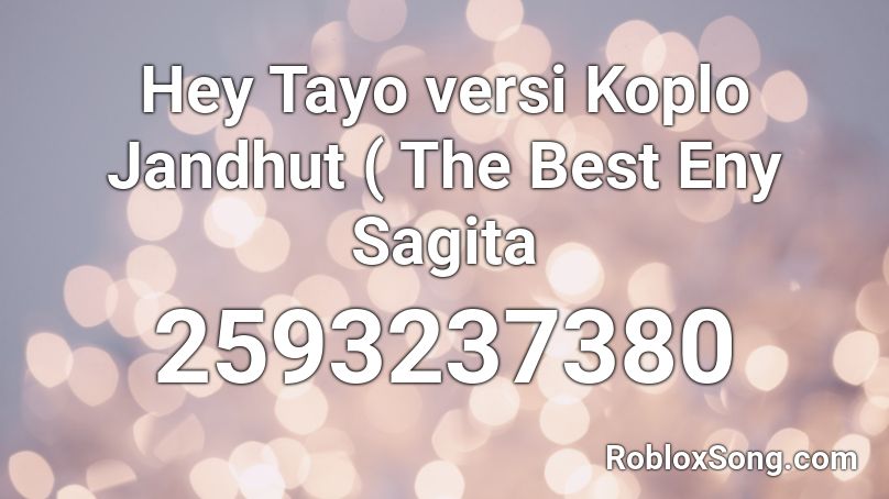 Hey Tayo versi Koplo Jandhut ( The Best Eny Sagita Roblox ID