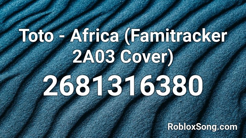 Toto - Africa (Famitracker 2A03 Cover) Roblox ID
