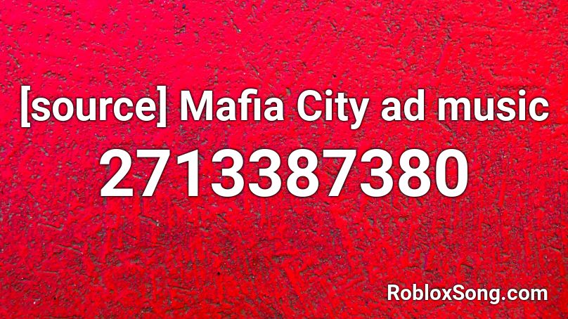 Source Mafia City Ad Music Roblox Id Roblox Music Codes - mafia city song roblox id