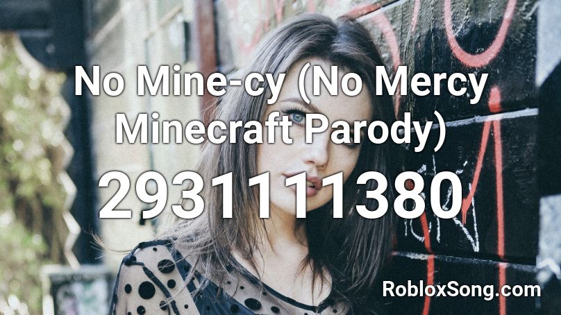 No Mine-cy (No Mercy Minecraft Parody) Roblox ID