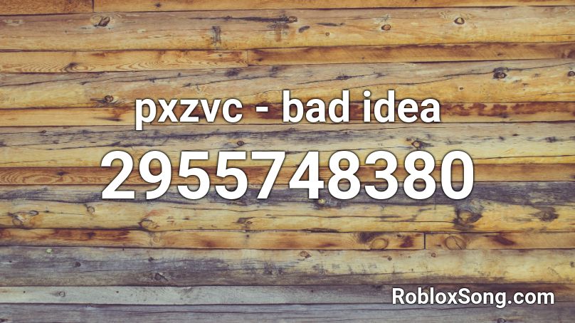 pxzvc - bad idea Roblox ID