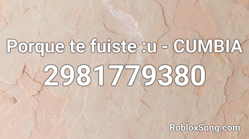 Porque Te Fuiste U Cumbia Roblox Id Roblox Music Codes - cumbia roblox song