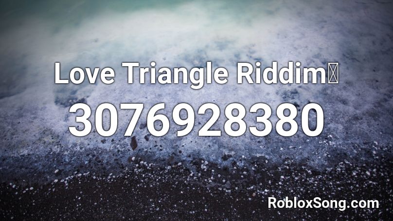 Love Triangle Riddim💕 Roblox ID