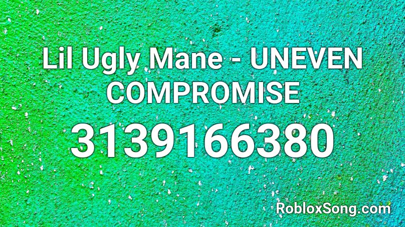 Lil Ugly Mane - UNEVEN COMPROMISE Roblox ID