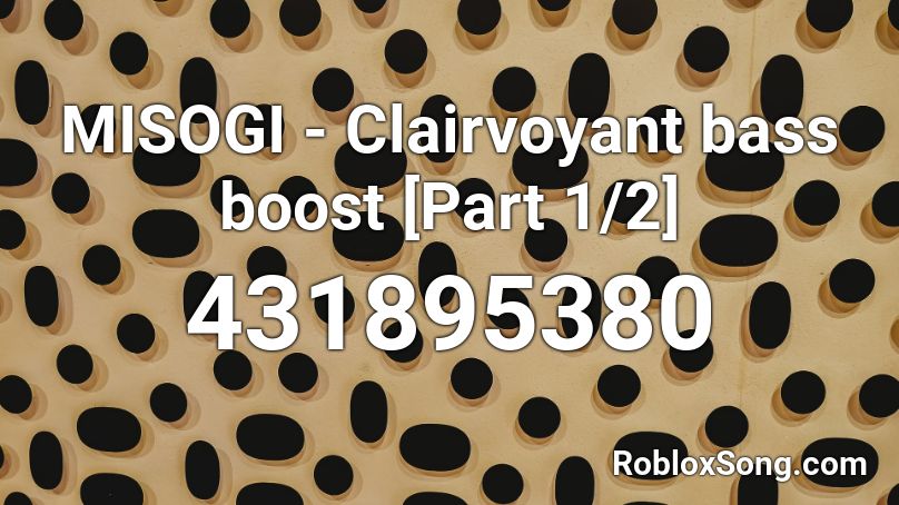 MISOGI - Clairvoyant bass boost [Part 1/2] Roblox ID