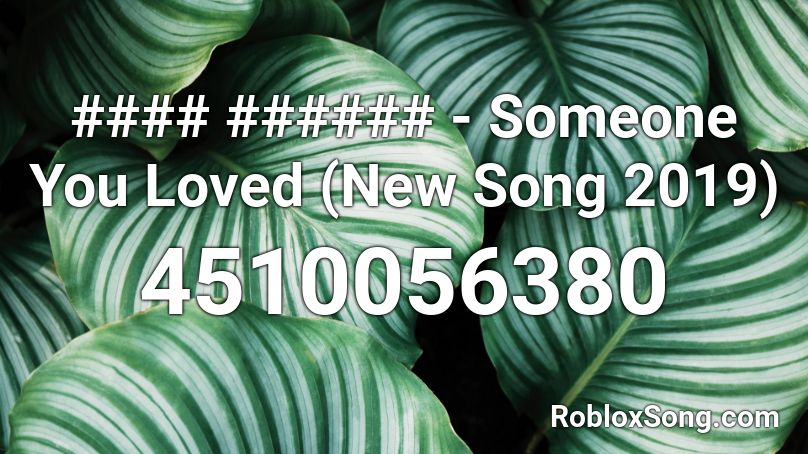 #### ###### - Someone You Loved (New Song 2019) Roblox ID