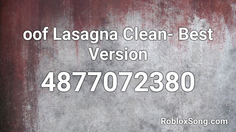 oof  Lasagna Clean- Best Version Roblox ID