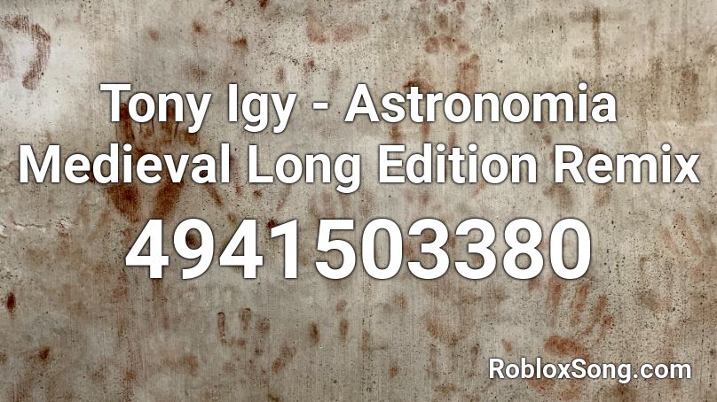 Tony Igy - Astronomia Medieval Long Edition Remix  Roblox ID