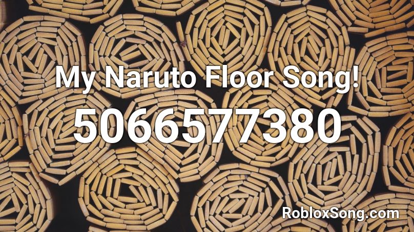My Naruto Floor Song! Roblox ID