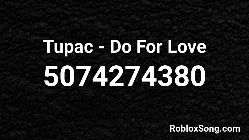 Tupac - Do For Love Roblox ID