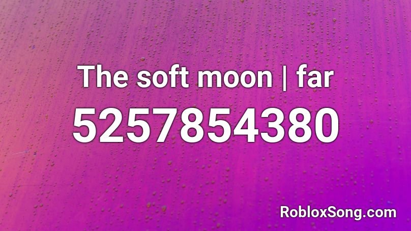 The soft moon | far Roblox ID