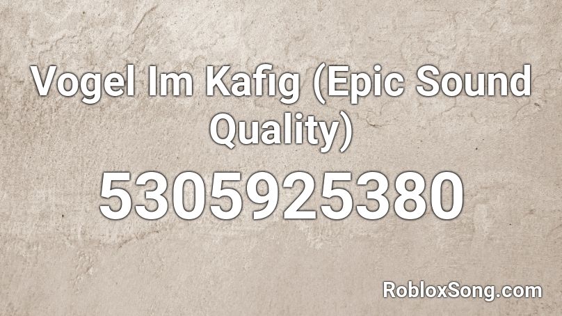 Vogel Im Kafig (Epic Sound Quality) Roblox ID