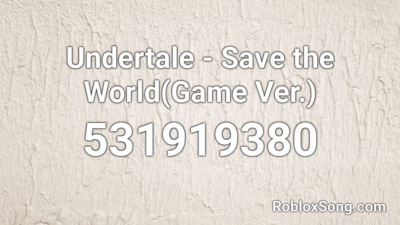 Undertale - Save the World(Game Ver.) Roblox ID
