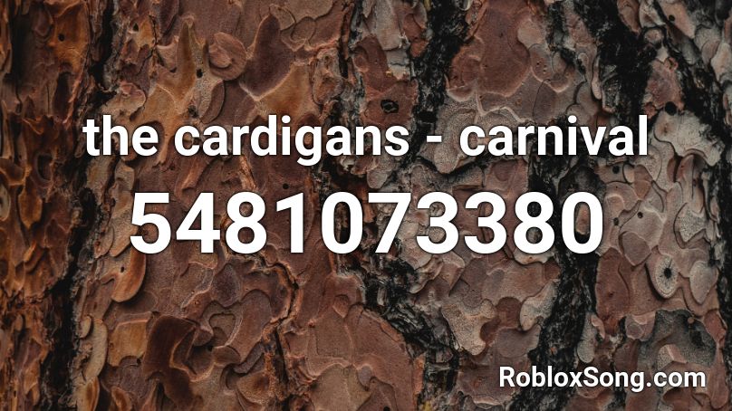 The Cardigans Carnival Roblox Id Roblox Music Codes - cardigan roblox id