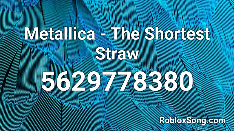 Metallica - The Shortest Straw Roblox ID