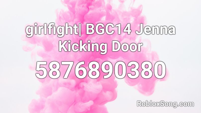 girifight-bgc14-jenna-kicking-door-roblox-id-roblox-music-codes