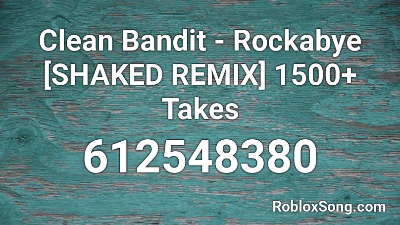 Clean Bandit Rockabye Shaked Remix 1500 Takes Roblox Id Roblox Music Codes - roblox rockabye baby song id