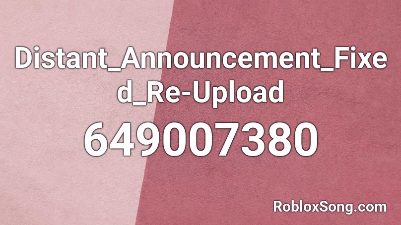 Distant_Announcement_Fixed_Re-Upload Roblox ID