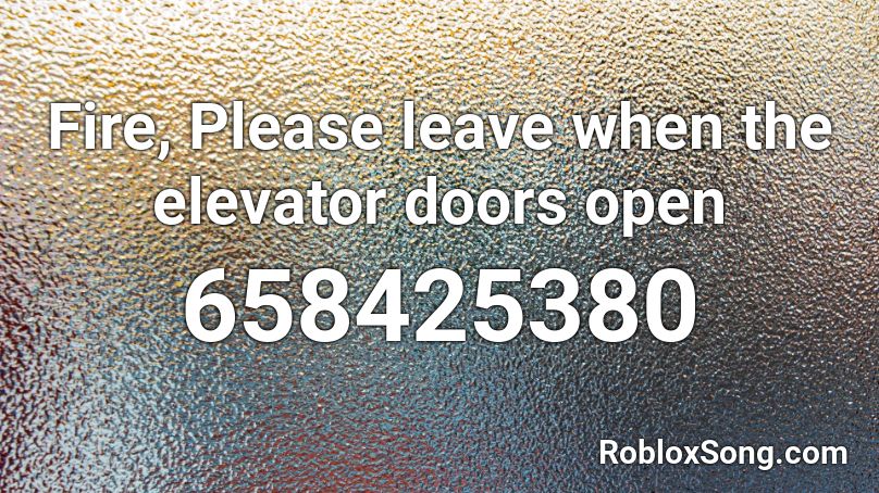 Fire, Please leave when the elevator doors open Roblox ID