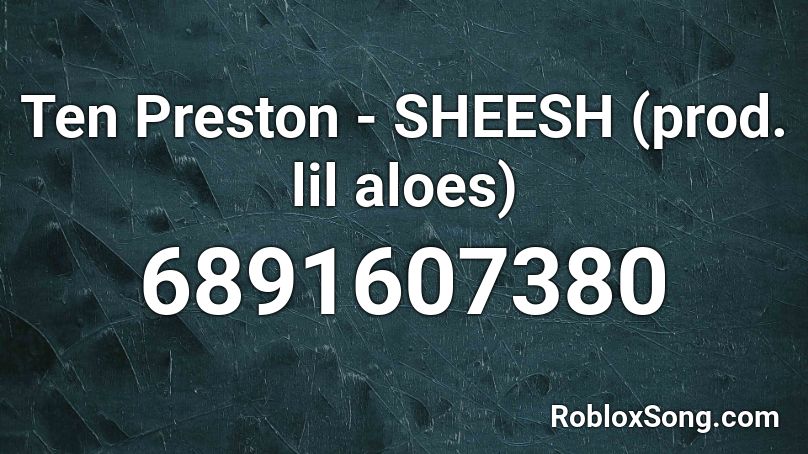 Ten Preston - SHEESH (prod. lil aloes) Roblox ID