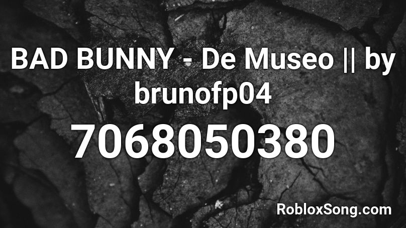 BAD BUNNY - De Museo || by brunofp04 Roblox ID