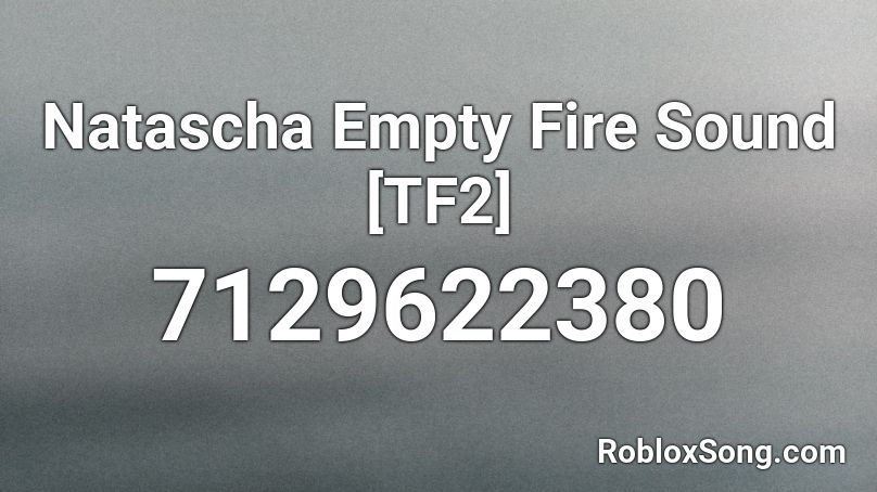 Natascha Empty Fire Sound [TF2] Roblox ID