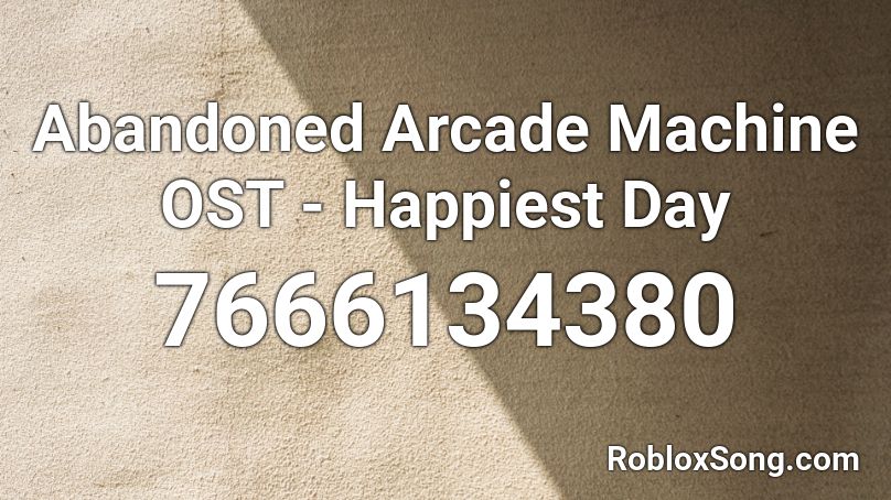 Abandoned Arcade Machine OST - Happiest Day Roblox ID