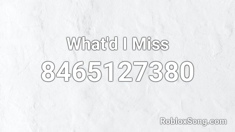 What'd I Miss Roblox ID