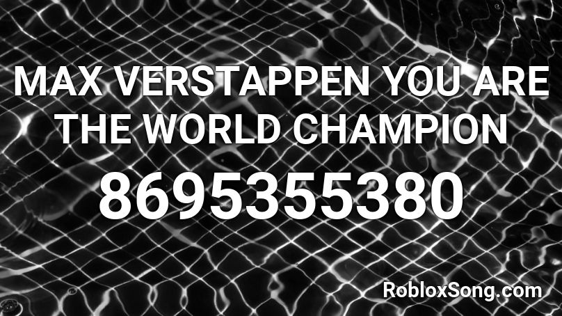 MAX VERSTAPPEN YOU ARE THE WORLD CHAMPION Roblox ID