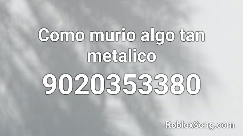 Como murio algo tan metalico Roblox ID