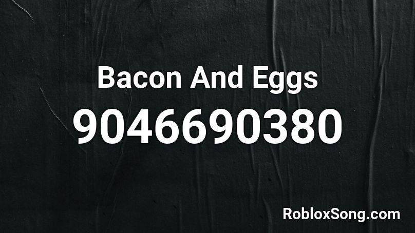 Bacon And Eggs Roblox ID