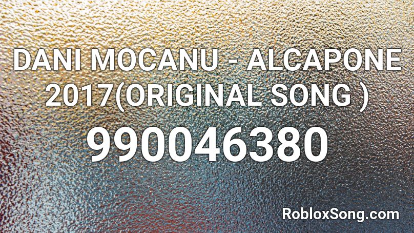 DANI MOCANU  - ALCAPONE 2017(ORIGINAL SONG ) Roblox ID