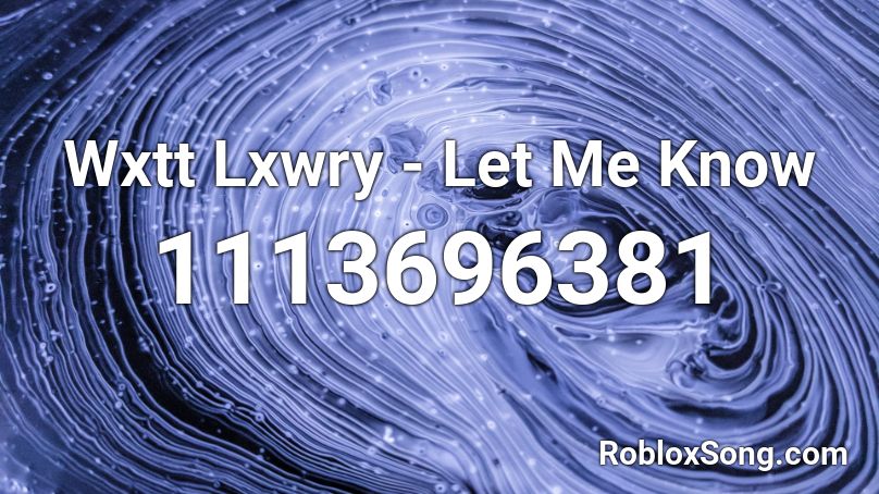 Wxtt Lxwry - Let Me Know Roblox ID