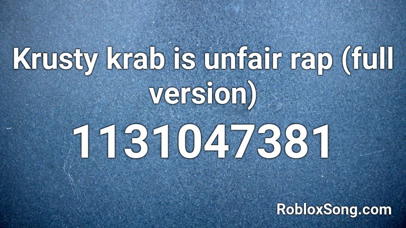 Krusty krab is unfair rap (full version) Roblox ID