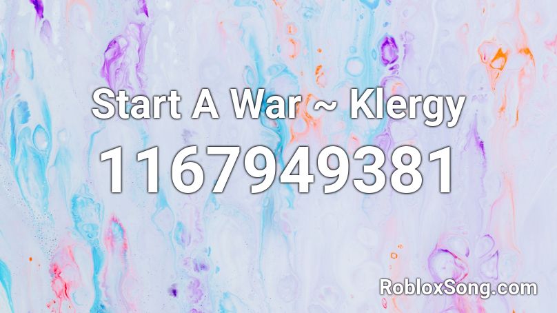 Start A War ~ Klergy Roblox ID