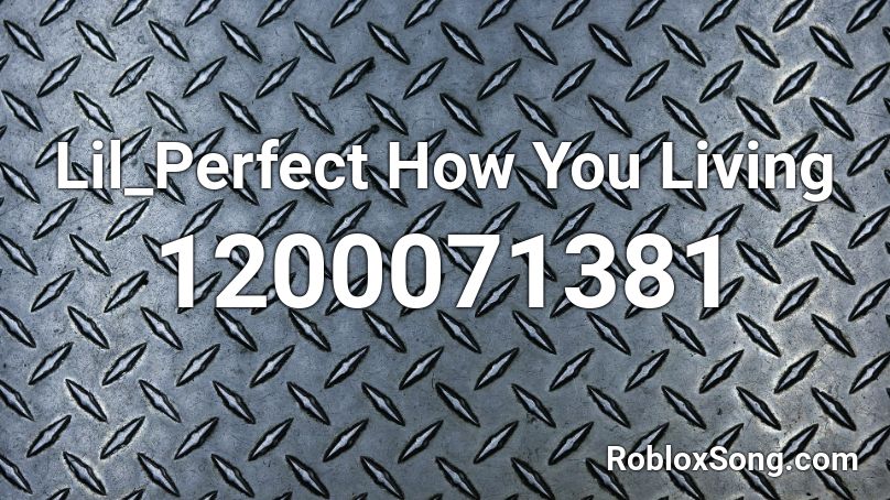 Lil_Perfect How You Living Roblox ID