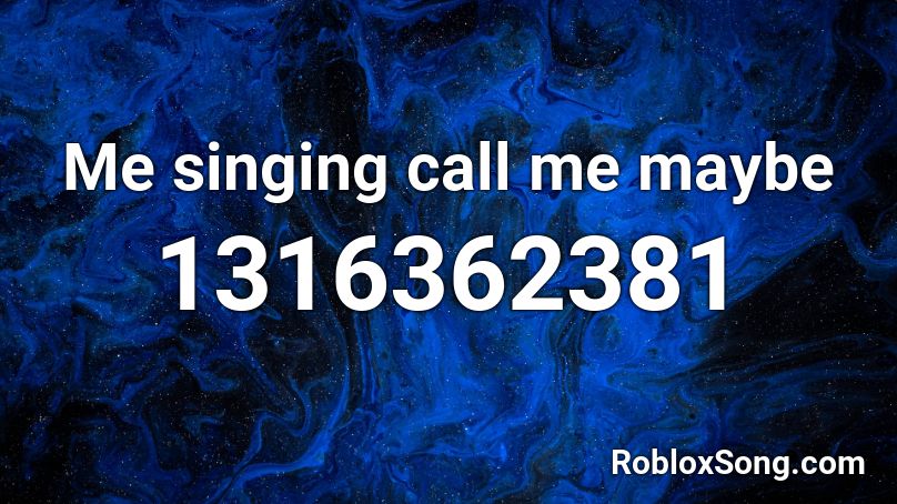 Me singing call me maybe Roblox ID