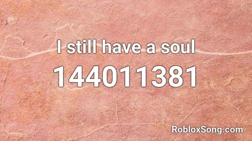 I still have a soul Roblox ID