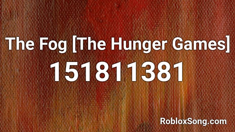 The Fog The Hunger Games Roblox Id Roblox Music Codes - hungergames song roblox