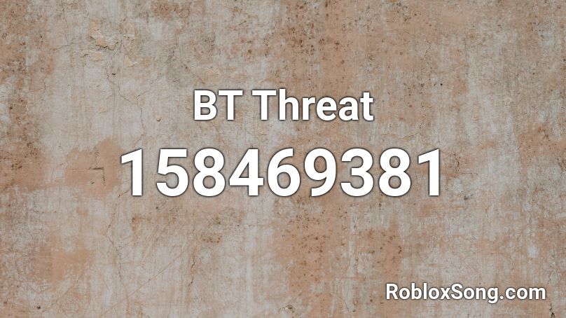 BT Threat Roblox ID