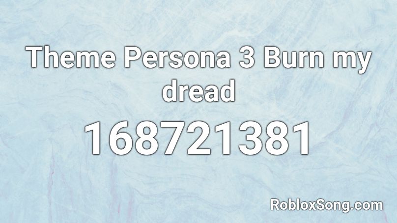 Theme Persona 3 Burn my dread Roblox ID