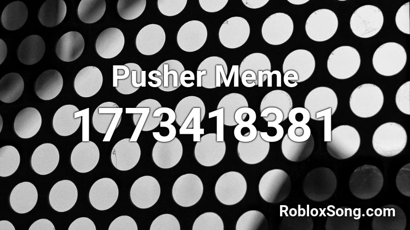 Pusher Meme Roblox ID