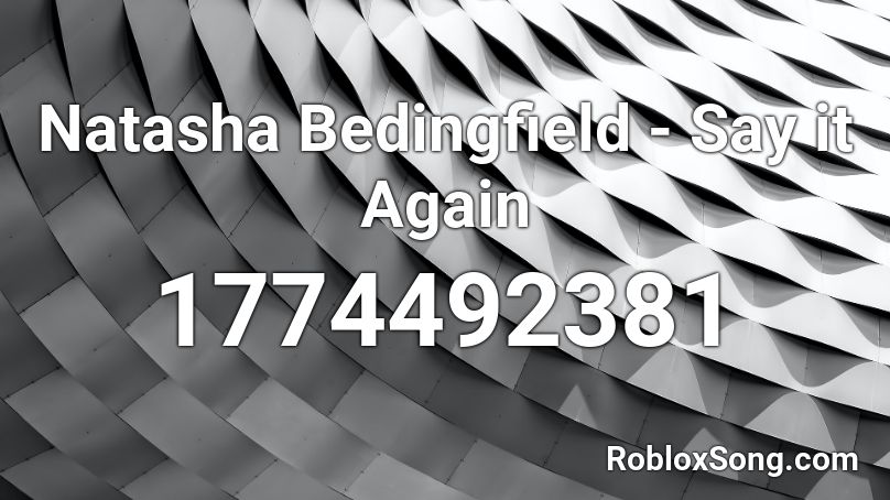 Natasha Bedingfield - Say it Again Roblox ID