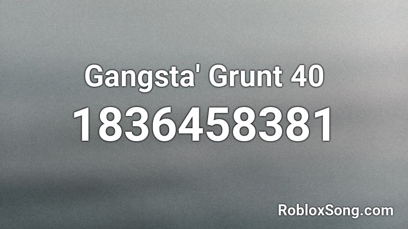 Gangsta' Grunt 40 Roblox ID