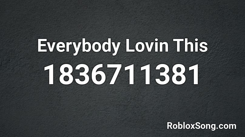 Everybody Lovin This Roblox ID