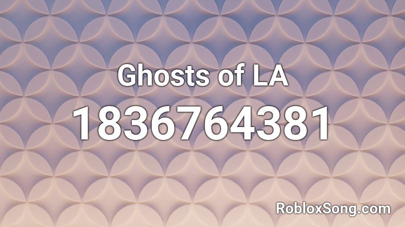 Ghosts of LA Roblox ID