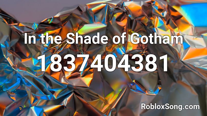 In the Shade of Gotham Roblox ID